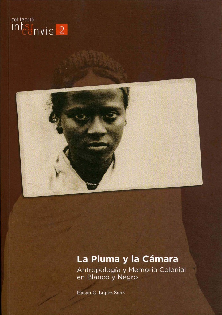 La pluma y la cámara : antropología y memoria colonial en blanco y negro